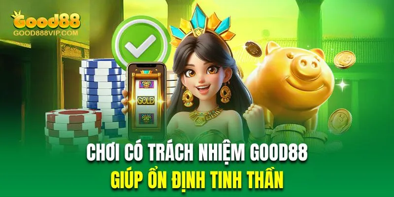 Chơi Có Trách Nhiệm Good88 | Cập Nhật Quy Định Mới Nhất 2024 5 Hội viên thực hiện trách nhiệm khi chơi sẽ giúp tinh thần luôn trong trạng thái ổn định