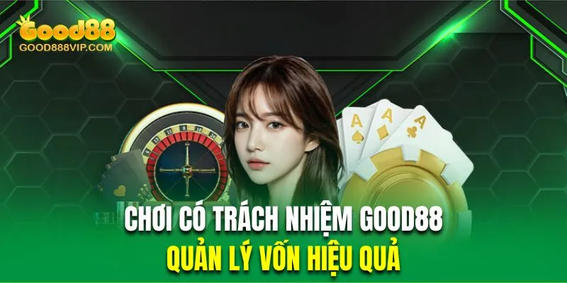 Chơi Có Trách Nhiệm Good88 | Cập Nhật Quy Định Mới Nhất 2024 6 Người tham gia cá cược cần quản lý nguồn vốn thật tốt