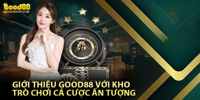 Nhà cái Good88 khác biệt nhờ kho game phong phú