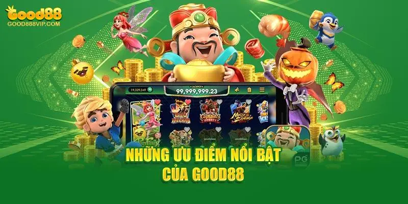 7 ưu điểm nổi trội làm nên tên tuổi Good88