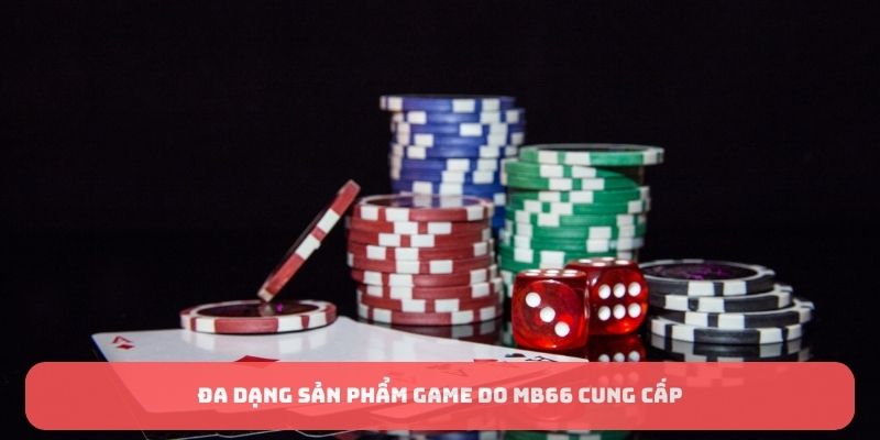 MB66 - Lựa Chọn Lý Tưởng Với Nhiều Cơ Hội Thắng Lớn 6 Đa dạng sản phẩm game do MB66 cung cấp